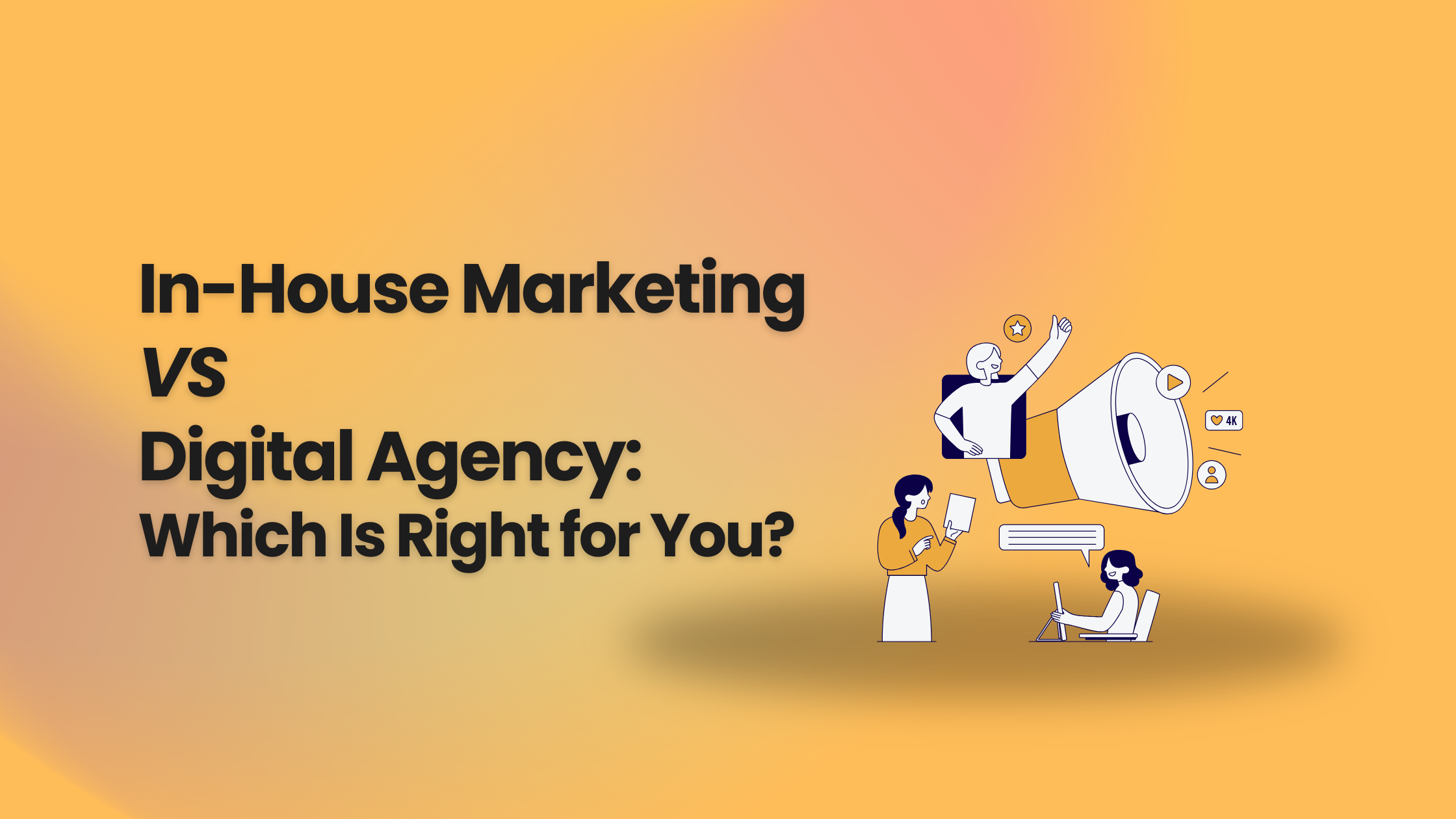 In-House Marketing VS Digital Agency: Pros & Cons